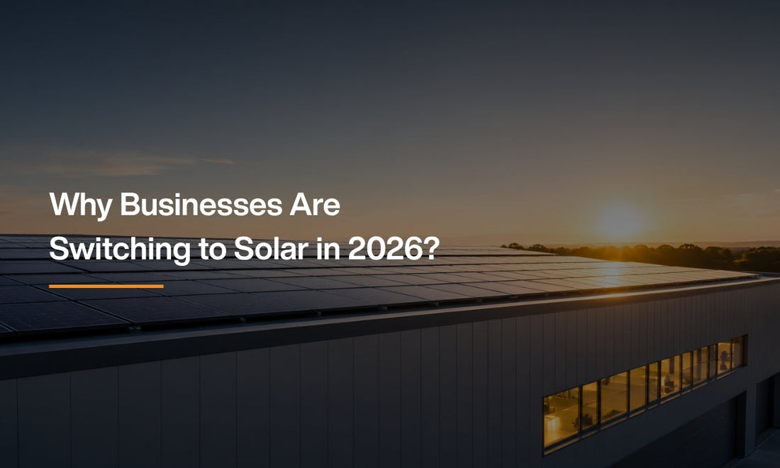 Why Businesses Are Switching to Solar in 2026?