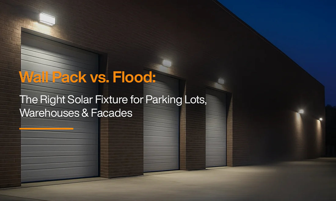 Wall Pack vs. Flood: The Right Solar Fixture for Parking Lots, Warehouses & Facades