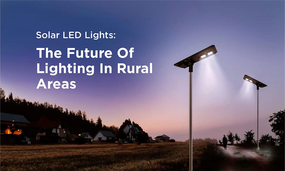 Solar LED lights: The Future of Lighting in Rural Areas